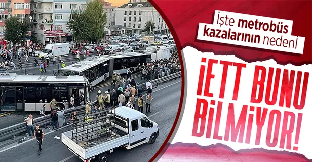 Son dakika: İşte metrobüs kazalarının nedeni: İETT maalesef bunu bilmiyor