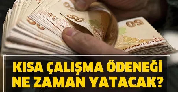 Kısa çalışma ödeneği ne zaman yatırılacak?