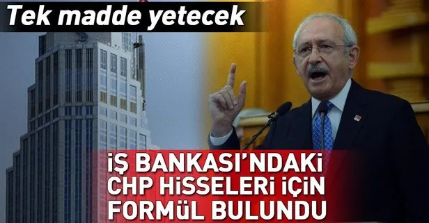 İşte CHP'nin elindeki İş Bankası hisselerini Hazine'ye devredecek formül