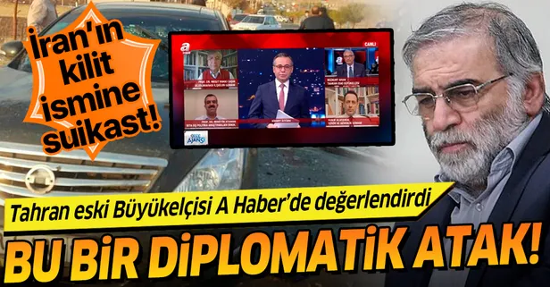 Tahran eski Büyükelçisi Bozkurt Aran A Haber'de açıkladı: Muhsin Fahrizade'nin öldürülmesi diplomatik bir atak