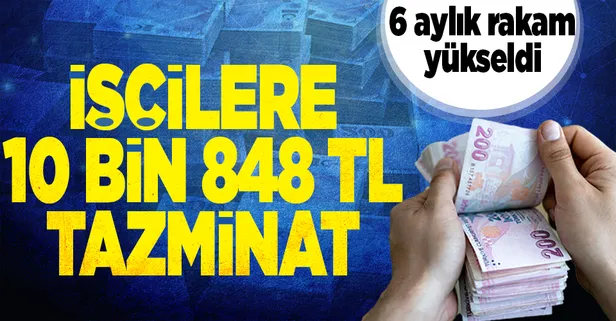 6 aylık rakam yükseldi! İşçiye 10 bin 848 lira tazminat hakkı