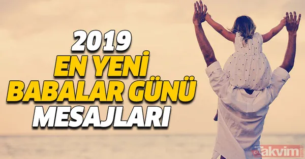 Babalar Günü mesajları! 2019 en yeni ve resimli Babalar Günü kutlama mesajları ve sözleri burada! - 1