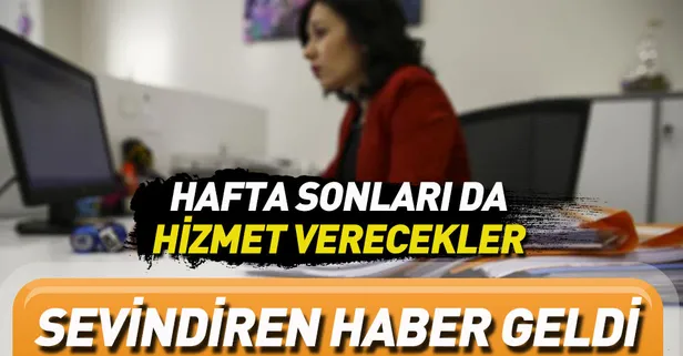 Sevindiren haber geldi! Hafta sonları da hizmet verecekler