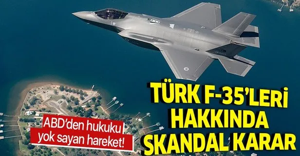 ABD’den hukuk tanımaz tavır! Türk F-35’lerine el koydular