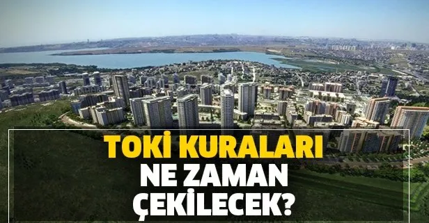 TOKİ kuraları ne zaman çekilecek? 2020 TOKİ İstanbul, İzmir ve Ankara kura tarihleri netleşti mi?