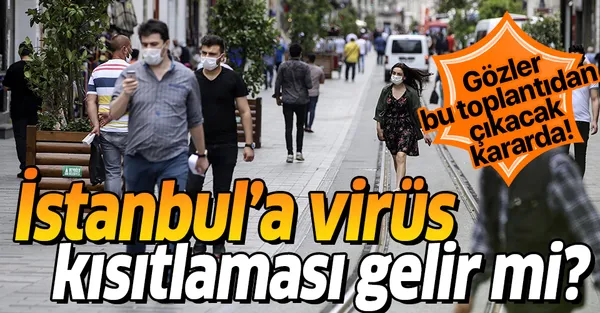 Gözler bu toplantıda! İstanbul'a koronavirüs kısıtlaması gelir mi?-2