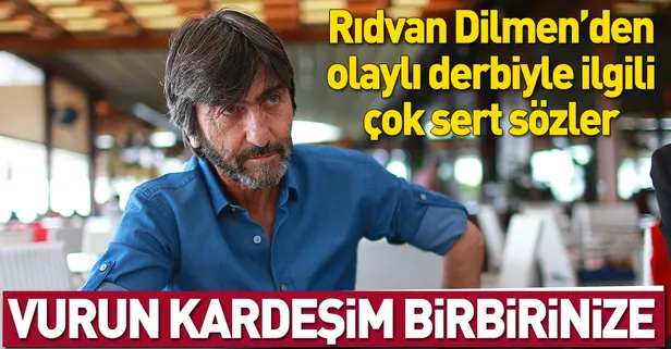 Rıdvan Dilmen, Galatasaray-Fenerbahçe derbisinde yaşanan olayları yorumladı