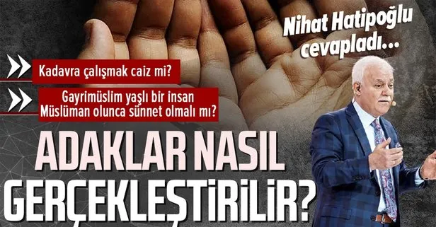 Adaklar nasıl gerçekleştirilir? | Prof. Dr. Nihat Hatipoğlu cevapladı