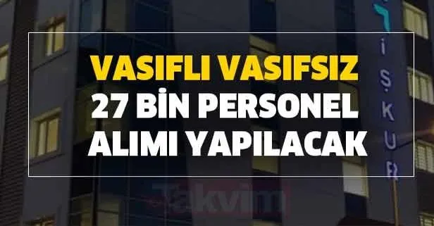 kamu ve ozel kurumlari vasifli vasifsiz 27 bin personel alim basvuru sartlari nedir iskur yeni is ilanlari basvurusu takvim