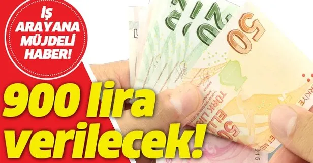 İş arayanlara müjdeli haber geldi! 900 lira verilecek