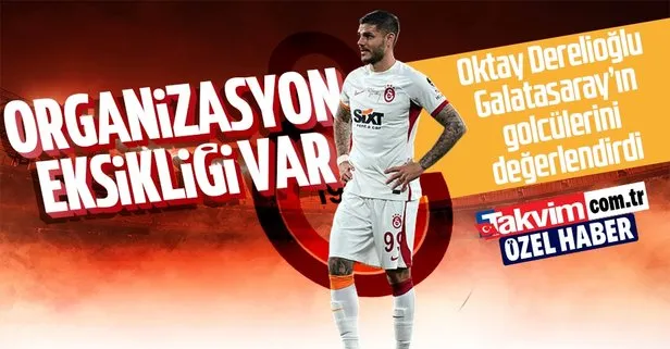 Türk futbolunun unutulmaz golcüsü Oktay Derelioğlu, Galatasaray’ın golcülerini yorumladı: Organizasyon eksikliği var