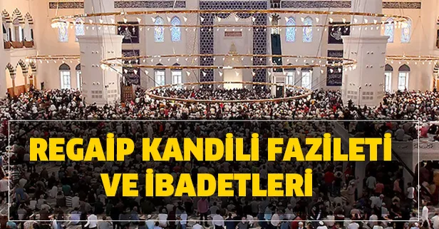 Regaip Kandili ne demek? Regaip Kandili fazileti ve ibadetleri! 2023 yılı Regaip Kandili önemi nedir?