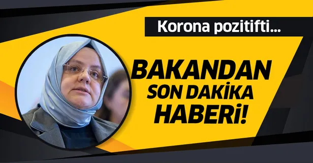 Son dakika: Aile, Çalışma ve Sosyal Hizmetler Bakanı Zehra Zümrüt Selçuk koronavirüs yendi