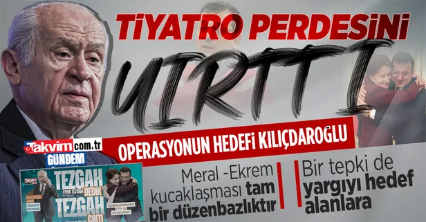 MHP Genel Başkanı Devlet Bahçeli'den 'Ekrem İmamoğlu - Akşener' tiyarosuna tepki: Kategorik bir operasyondur! Kemal Kılıçdaroğlu...