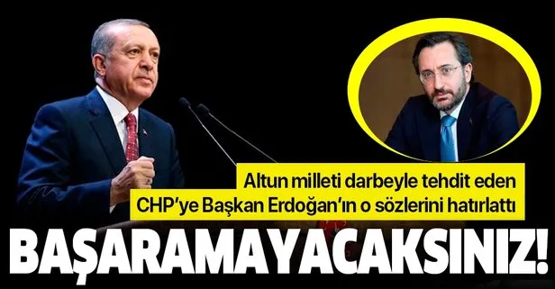 İletişim Başkanı Altun milleti darbeyle tehdit eden CHP’ye Başkan Erdoğan’ın o konuşmasını hatırlattı