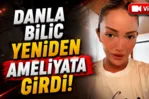 Ünlü fenomen Danla Bilic acil ameliyata alındı