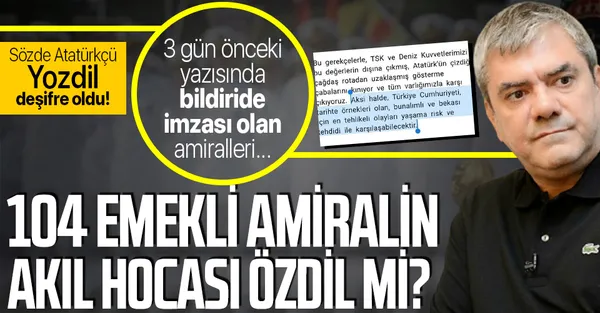 104 emekli amiralin akıl hocası Yılmaz Özdil mi? Yılmaz Özdil 3 gün önce bildiride imzası olan amiralleri yazmış!-1