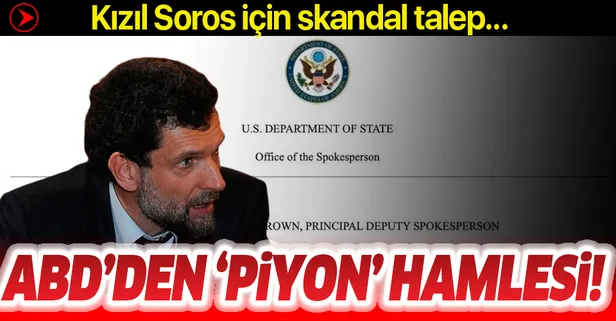 ABD'den 'piyon' hamlesi! Kızıl Soros Osman Kavala için skandal talep!