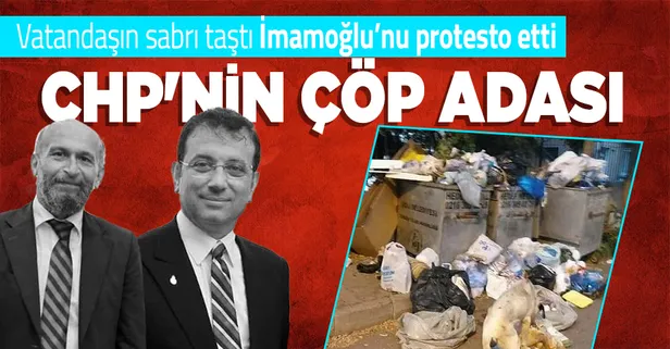 Adalar'daki çöp yığınları vatandaşı çileden çıkarttı! CHP'li İBB Başkanı Ekrem İmamoğlu'na protesto sesleri yükseldi