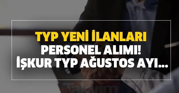 TYP yeni ilanlar ile personel alımı! İŞKUR TYP Ağustos ilanları...