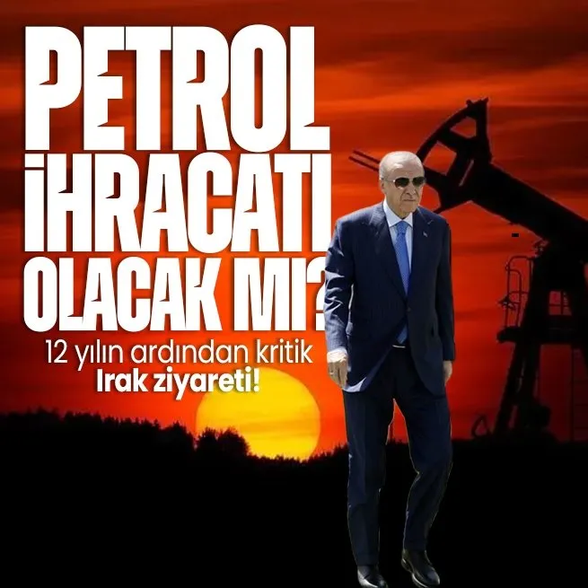 Başkan Erdoğandan 12 yılın ardından Iraka kritik ziyaret! Petrol ihracatı yeniden başlayacak mı?
