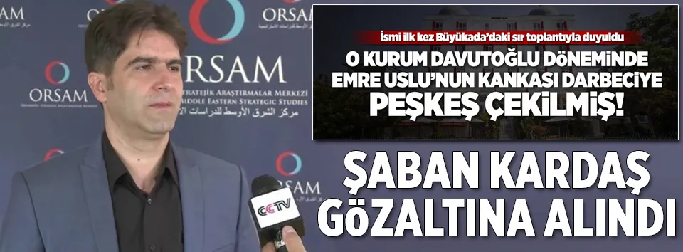 Şaban Kardaş gözaltına alındı