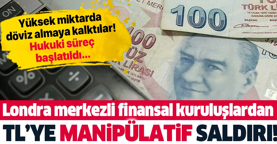Londra merkezli finansal kuruluşların Türk lirasına saldırıları sürüyor! Düzenleyici kurumlar harekete geçti...