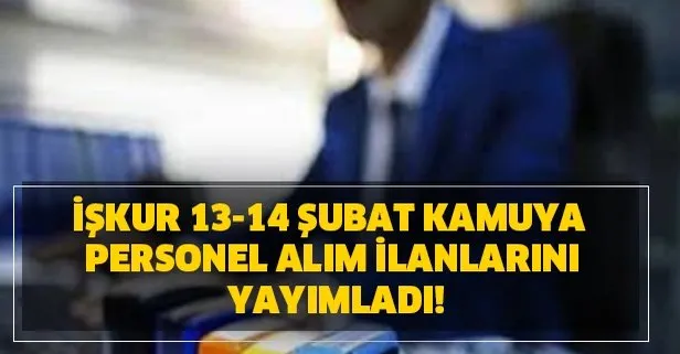 13-14 Şubat İŞKUR kamuya personel alım ilanlarını yayımladı! İşte İŞKUR personel alım şartları