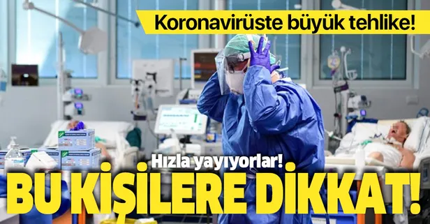 Koronavirüs en büyük tehlike! Koronavirüse yakalanmamak için bu kişilere dikkat! Süper bulaştırıcı ve süper yayıcılar kimler?