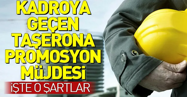 Kadroya geçen taşerona promosyon müjdesi