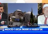 Mescid-i Aksa İmamı Sabri'den Ayasofya açıklaması: Erdoğan bize umut oldu!