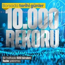 Borsa İstanbul’dan 10 bin rekoru! BIST 100 endeksine yoğun ilgi: 1 haftada 518 bin yeni yatırımcı!