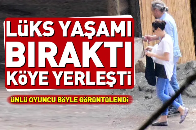 Özgü Namal'ın köy hayatı böyle görüntülendi