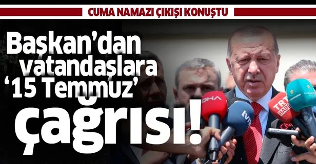 Başkan Erdoğan’dan cuma namazı çıkışı vatandaşlara çağrı: 15 Temmuz gecesi Yeşilköy’e bekliyorum