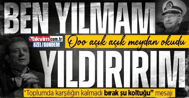 İmamoğlu yıldıracağım dedi, Kılıçdaroğlu’na açık açık meydan okudu! Toplumda bir karşılığın kalmadı bırak şu koltuğu mesajı