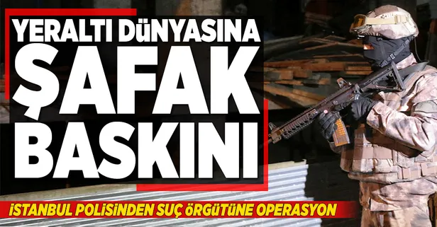 İstanbul'da yeraltı dünyasına şafak baskını