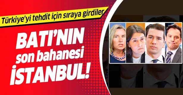 Batı’nın son bahanesi İstanbul oldu! Türkiye’yi tehdit için sıraya girdiler
