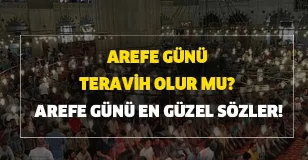 Arefe günü teravih olur mu? Arefe günü için en güzel sözler!