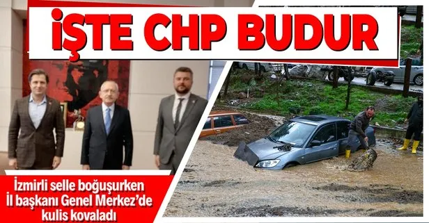 İzmir selle boğuşurken CHP İl Başkanı Deniz Yücel, CHP Genel Merkezi’nde kulis kovaladı!