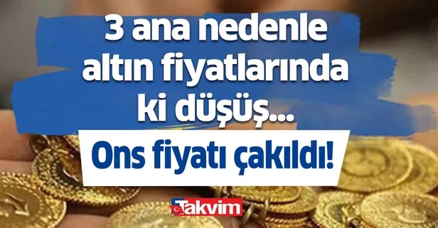 3 ana nedenle altın fiyatlarında ki düşüş... Ons fiyatı çakıldı! Altın fiyatları son dakika neden düşüyor, şuan altın alınır mı?