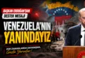 Başkan Erdoğan'dan Venezuela mesajı: ''Dostlarımızın yanındayız''