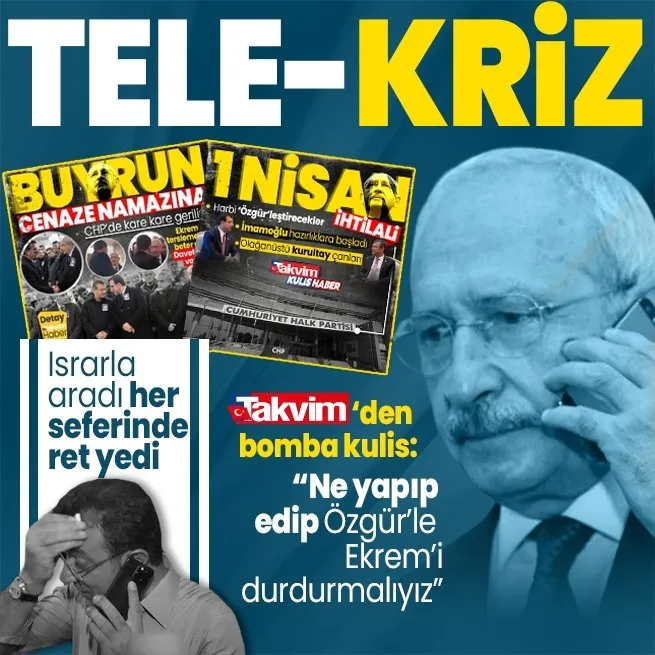 CHPde tele kriz! İmamoğlu ısrarla aradı Kılıçdaroğlu reddetti | TAKVİMden bomba kulis: Ne yapıp edip Özgürle Ekremi durdurmalıyız