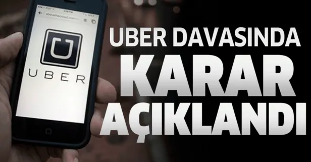 Mahkemeden son dakika Uber kararı