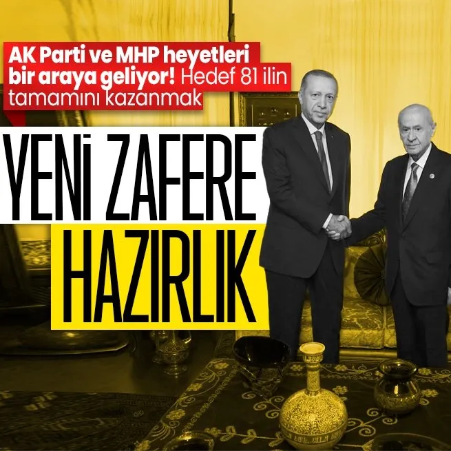 AK Parti ve MHP heyetleri bir araya geliyor! Hedef 81 ilin tamamını kazanmak