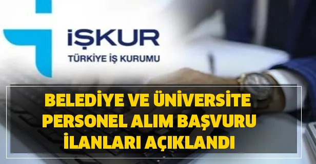 18 Mart 2020 belediye ve üniversite personel alım başvuru şartları nedir? İŞKUR başvuru iş ilanları...