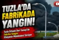 Tuzla’da Sanayi Sitesi’nde yangın