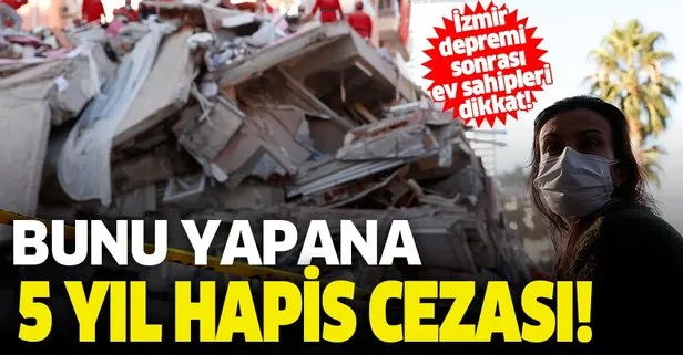 İzmir depremi sonrası harekete geçildi! Evinin çürük olduğunu gizleyene hapis cezası