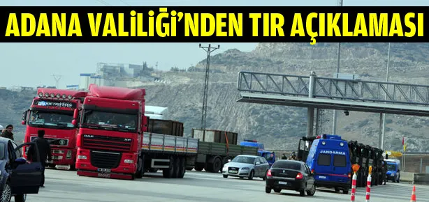 Adana Valiliği’nden TIR açıklaması