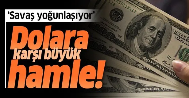 Dolara karşı büyük hamle! 'Savaş yoğunlaşıyor'
