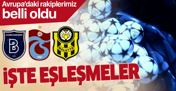 Son dakika: Başakşehir, Trabzonspor ve Yeni Malatyaspor’un Avrupa’daki rakipleri belli oldu